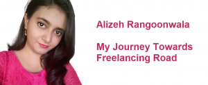 Alizeh Rangoonwala - My Journey Towards Freelancing Road